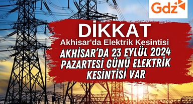Akhisar'da 23 Eylül 2024 Pazartesi Elektrik Kesintisi Var!