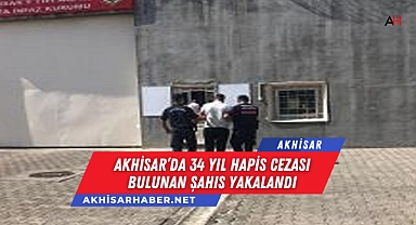 Akhisar'da 34 Yıl Hapis Cezası Bulunan Şahıs Yakalandı
