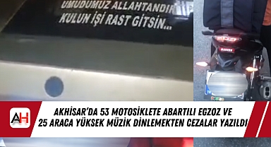 Akhisar'da 53 motosiklete abartılı egzoz ve 25 araca yüksek müzik dinlemekten cezalar yazıldı
