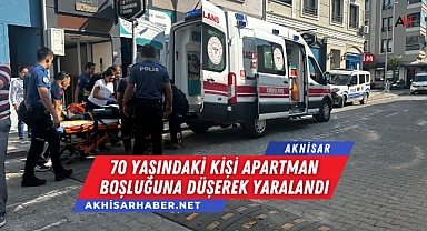 Akhisar'da 70 Yaşındaki Kişi Apartman Boşluğuna Düşerek Yaralandı