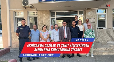 Akhisar'da Gaziler ve Şehit Ailelerinden Jandarma Komutanına Ziyaret