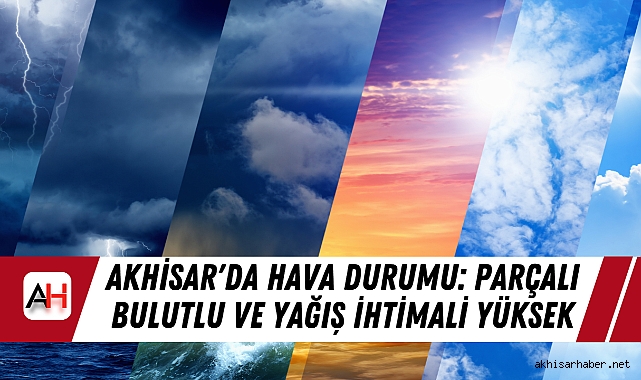 Akhisar'da Hava Durumu: Parçalı Bulutlu ve Yağış İhtimali Yüksek