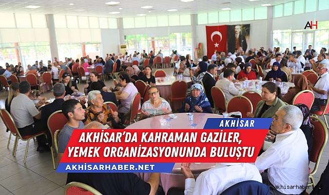 Akhisar’da Kahraman Gaziler, yemek organizasyonunda buluştu