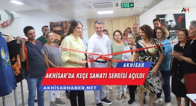 Akhisar'da Keçe Sanatı Sergisi Açıldı