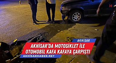 Akhisar'da motosiklet ile otomobil kafa kafaya çarpıştı
