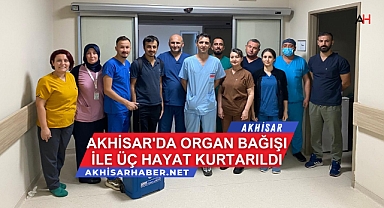 Akhisar'da Organ Bağışı ile Üç Hayat Kurtarıldı