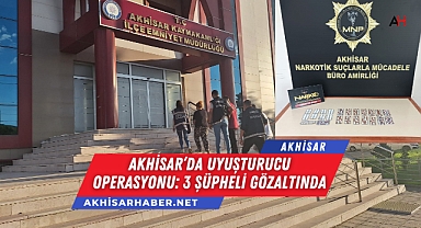 Akhisar'da Uyuşturucu Operasyonu: 3 Şüpheli Gözaltında