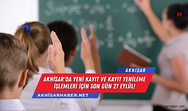 Akhisar'da Yeni Kayıt ve Kayıt Yenileme İşlemleri İçin Son Gün 27 Eylül!