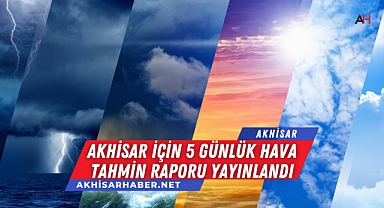 Akhisar İçin 5 Günlük Hava Tahmin Raporu Yayınlandı