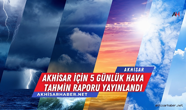 Akhisar İçin 5 Günlük Hava Tahmin Raporu Yayınlandı