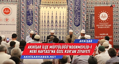 Akhisar İlçe Müftülüğü'ndenMevlid-i Nebi Haftası'na Özel Kur'an Ziyafeti