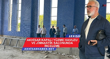 Akhisar Kapalı Yüzme Havuzu ve Jimnastik Salonunda İnceleme