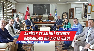 Akhisar ve Salihli Belediye Başkanları Bir Araya Geldi