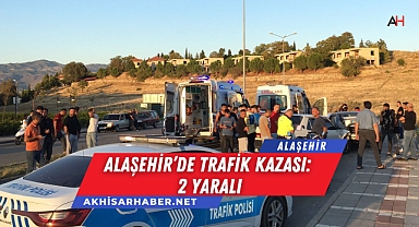 Alaşehir’de Trafik Kazası: 2 Yaralı
