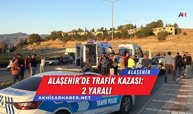 Alaşehir’de Trafik Kazası: 2 Yaralı