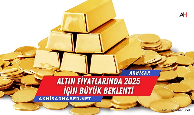 Altın Fiyatlarında 2025 İçin Büyük Beklenti: Yatırımcılar Dikkat!