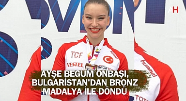 Ayşe Begüm Onbaşı, Bulgaristan'dan Bronz Madalya ile Döndü