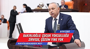 Bakırlıoğlu: Çocuk Yoksulluğu Zirvede, Çözüm Yine Yok