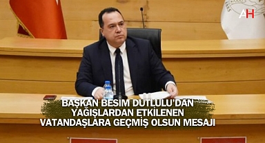 Başkan Besim Dutlulu'dan Yağışlardan Etkilenen Vatandaşlara Geçmiş Olsun Mesajı