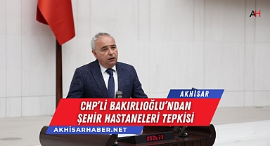 CHP'li Bakırlıoğlu'ndan Şehir Hastaneleri Tepkisi