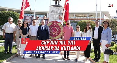 Cumhuriyet Halk Partisi Akhisar İlçe Başkanlığı, 101. Kuruluş Yıldönümünü Coşkuyla Kutladı