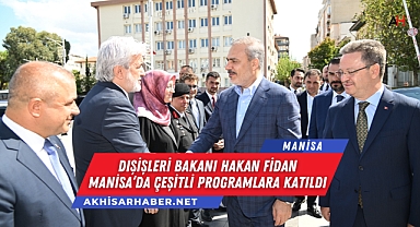 Dışişleri Bakanı Hakan Fidan Manisa'da Çeşitli Programlara Katıldı
