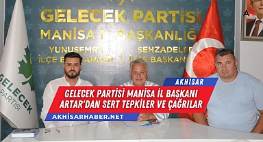 Gelecek Partisi Manisa İl Başkanı Artar'dan Sert Tepkiler ve Çağrılar