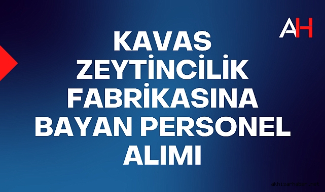 Kavas Zeytincilik Fabrikasına Bayan Personel Alımı