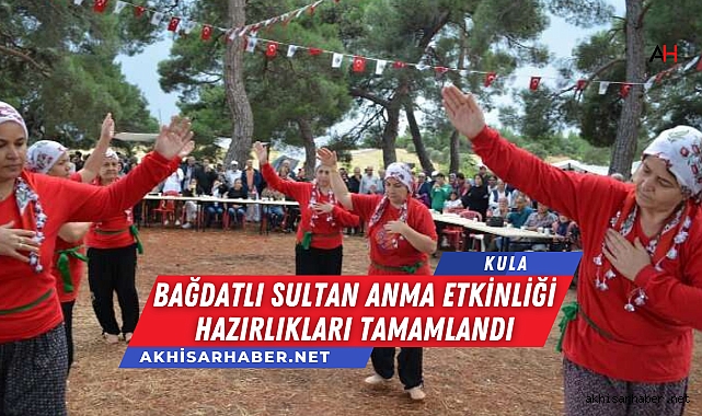 Kula Encekler Mahallesi'nde Bağdatlı Sultan Anma Etkinliği Hazırlıkları Tamamlandı
