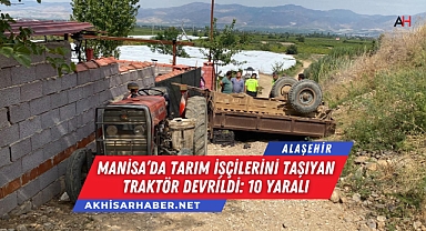 Manisa'da Tarım İşçilerini Taşıyan Traktör Devrildi: 10 Yaralı