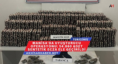 Manisa'da Uyuşturucu Operasyonu: 54.860 Adet Sentetik Ecza Ele Geçirildi