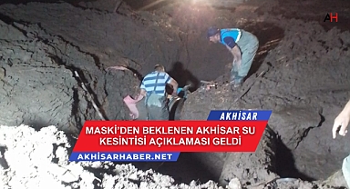MASKİ'den beklenen Akhisar Su Kesintisi Açıklaması geldi