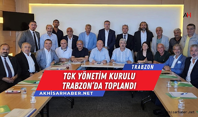 TGK Yönetim Kurulu Trabzon'da Toplandı