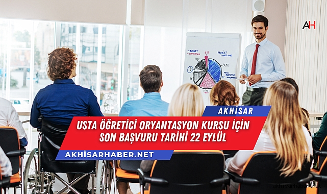 Usta Öğretici Oryantasyon Kursu İçin Son Başvuru Tarihi 22 Eylül