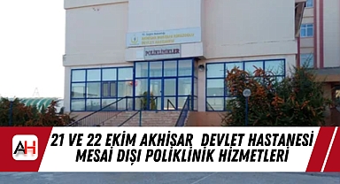 21 ve 22 Ekim Akhisar Mustafa Kirazoğlu Devlet Hastanesi Mesai Dışı Poliklinik Hizmetleri