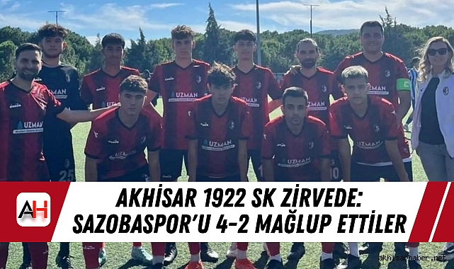 Akhisar 1922 SK Zirvede: Sazobaspor'u 4-2 Mağlup Ettiler
