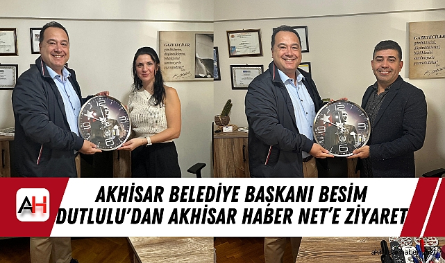 Akhisar Belediye Başkanı Besim Dutlulu'dan Akhisar Haber NET'e ziyaret
