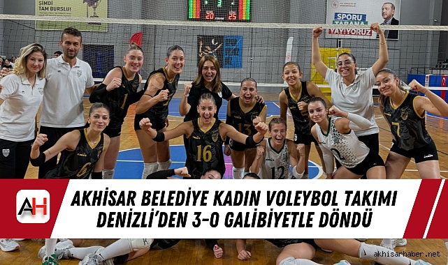 Akhisar Belediye Kadın Voleybol Takımı, Denizli Deplasmanından Galibiyetle Döndü: 3-0