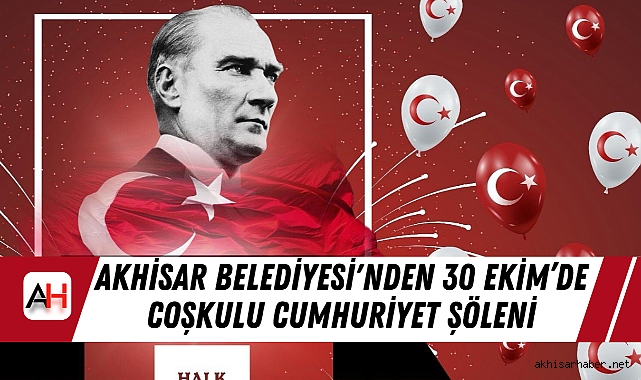 Akhisar Belediyesi'nden 30 Ekim'de Coşkulu Cumhuriyet Şöleni