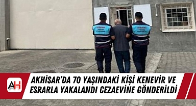 ​​​​​​​Akhisar'da 70 Yaşındaki Kişi Kenevir ve Esrarla Yakalandı Cezaevine Gönderildi