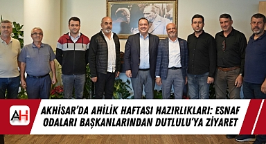 Akhisar'da Ahilik Haftası Hazırlıkları: Esnaf Odaları Başkanlarından Dutlulu'ya Ziyaret