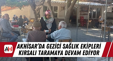 Akhisar'da Gezici Sağlık Ekipleri Kırsalı Taramaya Devam Ediyor