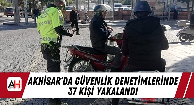 Akhisar'da Güvenlik Denetimlerinde 37 Kişi Yakalandı