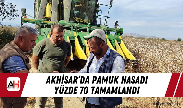 Akhisar’da Pamuk Hasadı Yüzde 70 Tamamlandı!