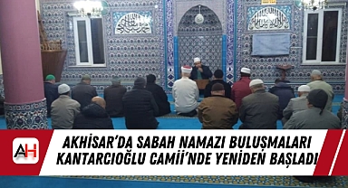 Akhisar'da Sabah Namazı Buluşmaları Kantarcıoğlu Camii'nde Yeniden Başladı