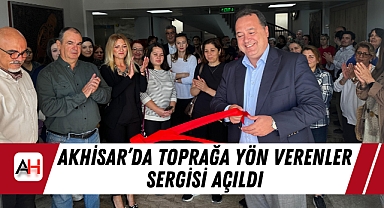Akhisar'da Toprağa Yön Verenler Sergisi Açıldı