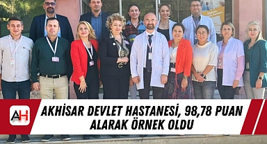 Akhisar Devlet Hastanesi, 98,78 Puan Alarak Örnek Oldu