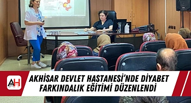 Akhisar Devlet Hastanesi'nde Diyabet Farkındalık Eğitimi Düzenlendi