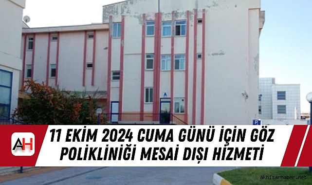 Akhisar Devlet Hastanesi'nden 11 Ekim 2024 Cuma günü için Göz Polikliniği Mesai Dışı Hizmeti