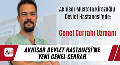 Akhisar Devlet Hastanesi'ne Yeni Genel Cerrah
